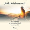 Jiddu Krishnamurti - Is It Possible to Renew the Mind? – Amsterdam 1967