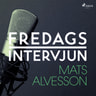 – Fredagsintervjun - Fredagsintervjun - Mats Alvesson