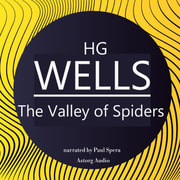H. G. Wells - H. G. Wells : The Valley of Spiders