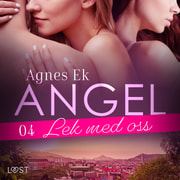 Agnes Ek - Angel 4: Lek med oss - Erotisk novell