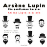 Arsene Lupin in Prison, the Adventures of Arsene Lupin the Gentleman Burglar - äänikirja
