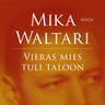 Mika Waltari - Vieras mies tuli taloon