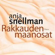 Anja Snellman - Rakkauden maanosat