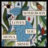 Mona Arshi - Somebody Loves You