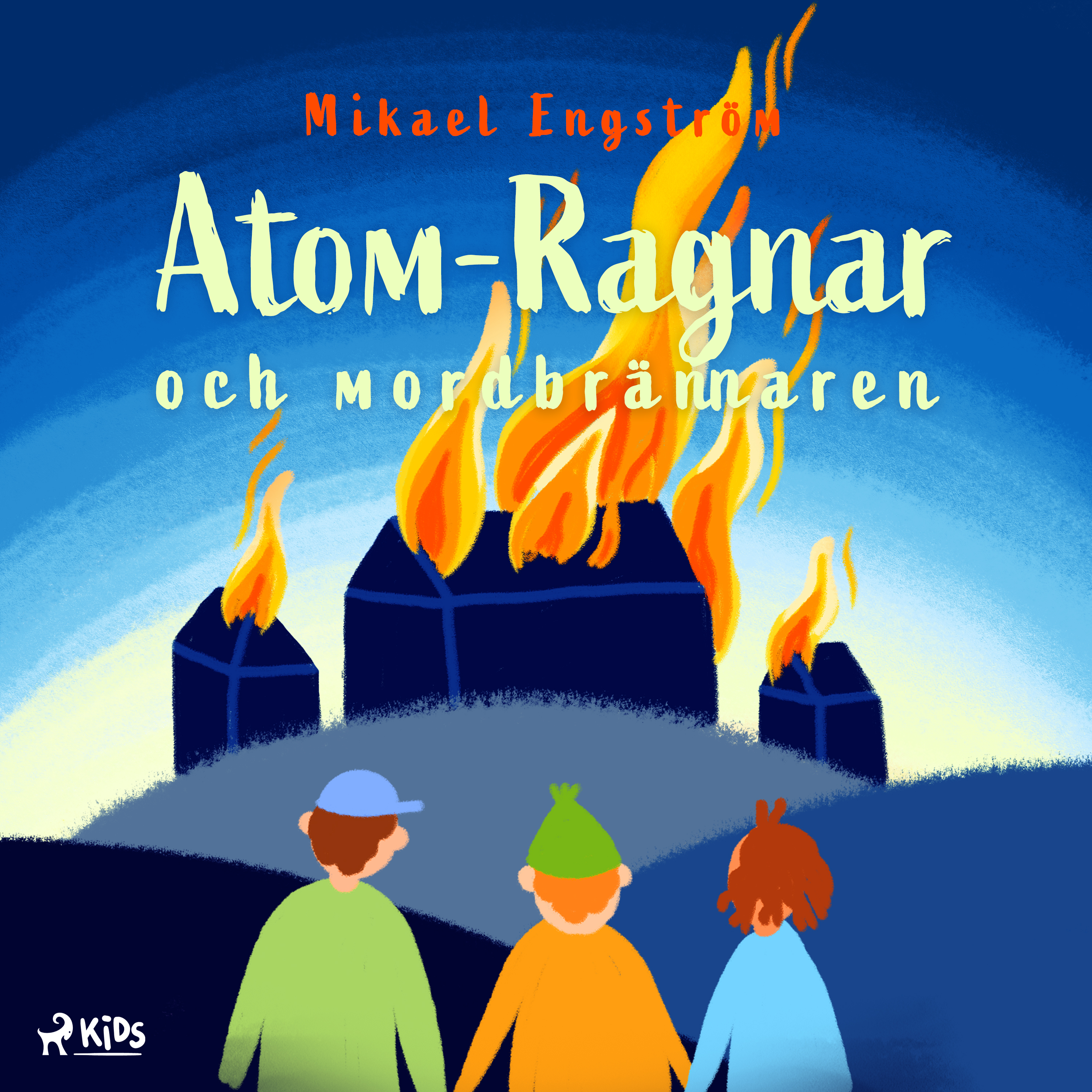 Mikael Engström - Atom-Ragnar och mordbrännaren