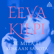 Eeva Kilpi - Se mitä ei koskaan sanota
