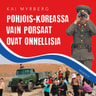 Kai Myrberg - Pohjois-Koreassa vain porsaat ovat onnellisia