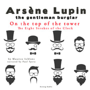Maurice Leblanc - On the Top of the Tower, the Eight Strokes of the Clock, the Adventures of Arsène Lupin