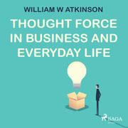 Thought Force In Business and Everyday Life - äänikirja