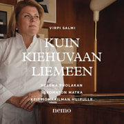 Virpi Salmi ja Helena Puolakka - Kuin kiehuvaan liemeen – Helena Puolakan uskomaton matka keittiömaailman huipulle