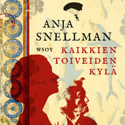 Anja Snellman - Kaikkien toiveiden kylä
