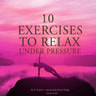 10 Exercises to Relax Under Pressure - äänikirja