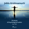 The Roots of Psychological Conflict – Ojai 1980 - äänikirja
