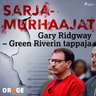 Gary Ridgway – Green Riverin tappaja - äänikirja