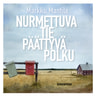 Markku Mantila - Nurmettuva tie, päättyvä polku
