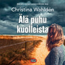 Christina Wahldén - Älä puhu kuolleista