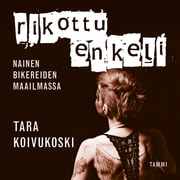 Tara Koivukoski - Rikottu enkeli – Nainen bikereiden maailmassa