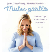 Jutta Gustafsberg ja Harriet Piekkola - Mielen päällä – Työkaluja henkiselle polulle