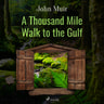 John Muir - A Thousand Mile Walk to the Gulf