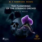 H. G. Wells - B. J. Harrison Reads The Flowering of the Strange Orchid