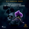 B. J. Harrison Reads The Flowering of the Strange Orchid - äänikirja