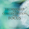 Techniques for Concentration and Focus - äänikirja