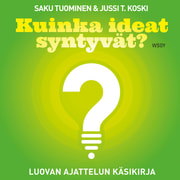 Jussi T. Koski ja Saku Tuominen - Kuinka ideat syntyvät? Luovan ajattelun käsikirja