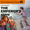 The Enchanted Castle 6 - The Emperor's Slave - äänikirja