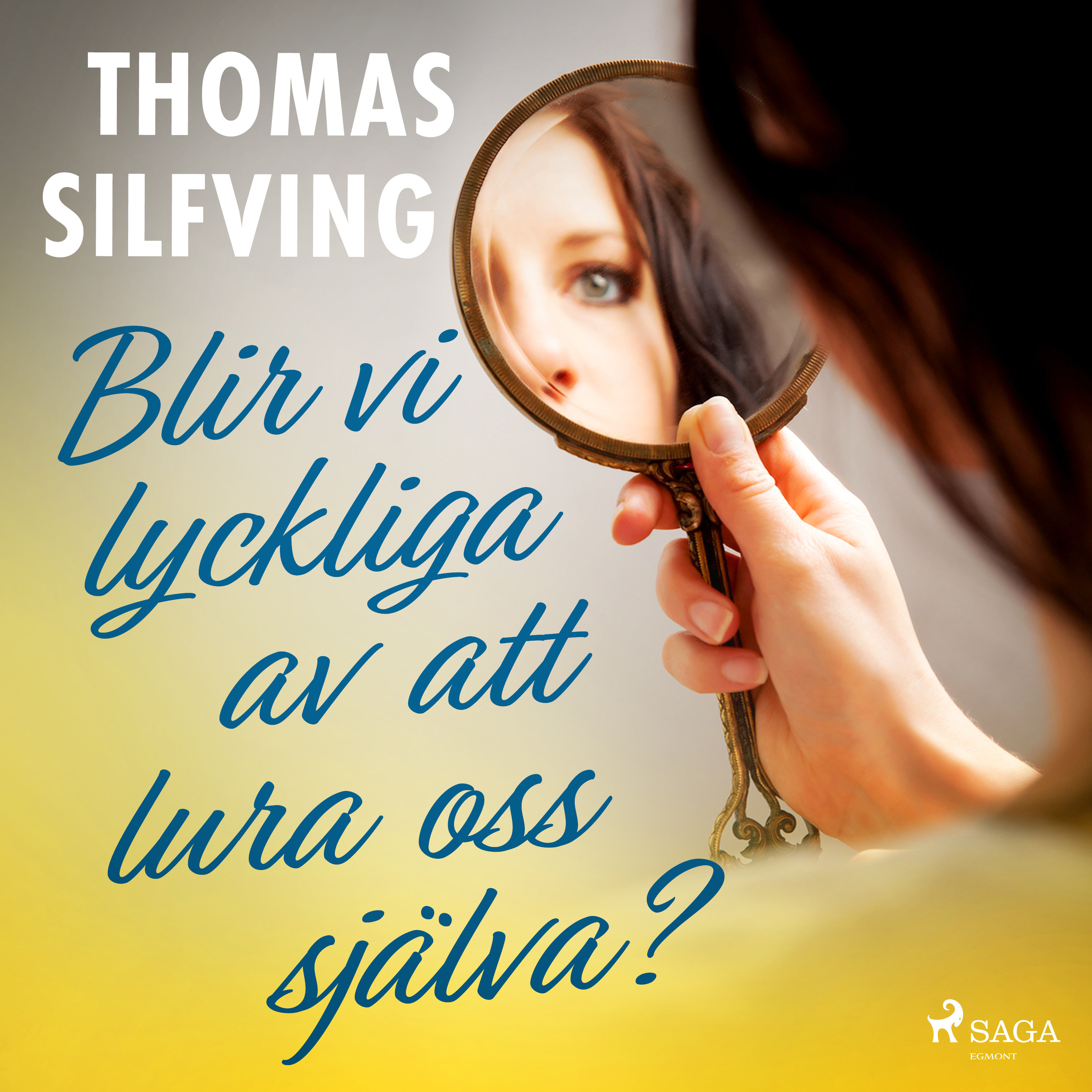 Thomas Silfving - Blir vi lyckliga av att lura oss själva?