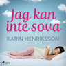Karin Henriksson - Jag kan inte sova
