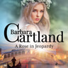 Barbara Cartland - A Rose in Jeopardy (Barbara Cartland’s Pink Collection 100)