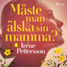Iréne Pettersson - Måste man älska sin mamma?