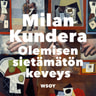 Milan Kundera - Olemisen sietämätön keveys