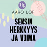 Aaro Löf - Seksin herkkyys ja voima
