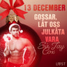 Sir Jay Cox - 13 december: Gossar, låt oss julkåta vara - en erotisk julkalender