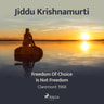Jiddu Krishnamurti - Freedom of Choice Is Not Freedom – Claremont 1968