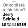 Jerry Seinfeld - Onko tästä mihinkään?