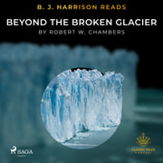Robert W. Chambers - B. J. Harrison Reads Beyond the Broken Glacier