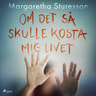 Margaretha Sturesson - Om det så skulle kosta mig livet
