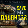 Save My Daughter - äänikirja