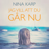 Nina Karp - Jag vill att du går nu
