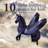 Hans Christian Andersen, Charles Perrault, Brothers Grimm - 10 Most Inspiring Stories for Kids