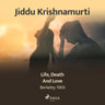 Jiddu Krishnamurti - Life, Death, and Love – Berkeley 1969