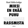 Reni Eddo-Lodge - Miksi en enää puhu valkoisille rasismista