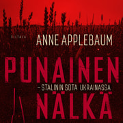 Anne Applebaum - Punainen nälkä – Stalinin sota Ukrainassa