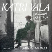 Minna Maijala - Katri Vala – Kulkuri ja näkijä