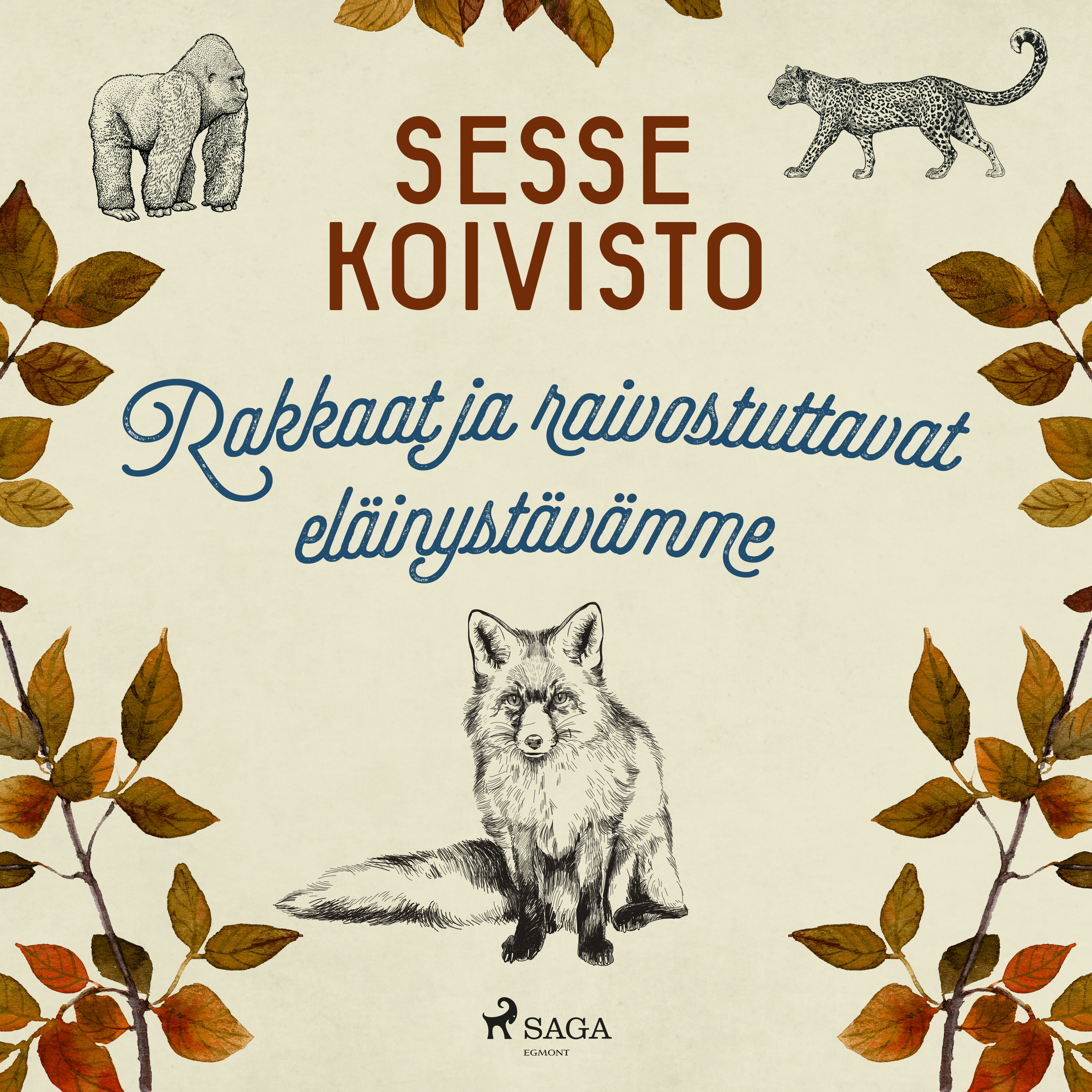 Sesse Koivisto - Rakkaat ja raivostuttavat eläinystävämme