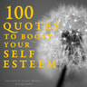100 Quotes to Boost your Self-Esteem - äänikirja