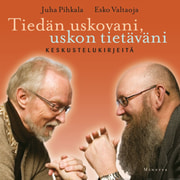 Juha Pihkala ja Esko Valtaoja - Tiedän uskovani, uskon tietäväni
