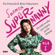Pia Penttala ja Risto Pakarinen - Suomen Supernanny osa I – Pienillä teoilla parempaa perhe-elämää